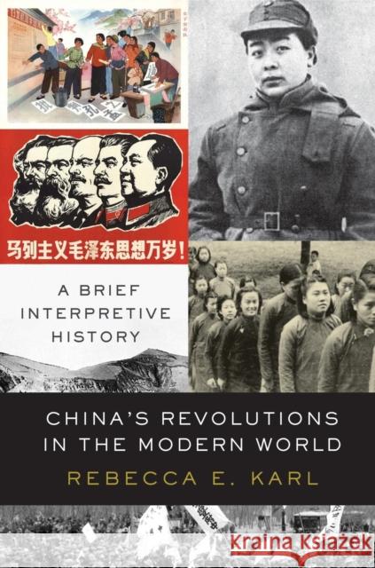 China's Revolutions in the Modern World: A Brief Interpretive History Karl, Rebecca E. 9781788735599