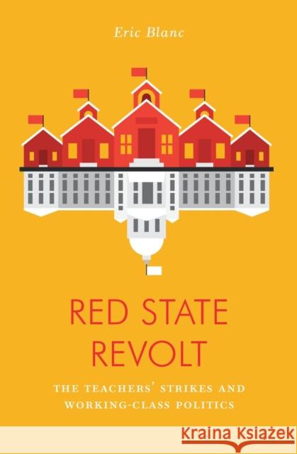 Red State Revolt: The Teachers' Strike Wave and Working-Class Politics Blanc, Eric 9781788735742 Verso