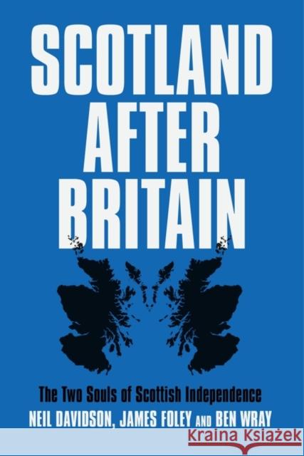 Scotland After Britain: The Two Souls of Scottish Independence James Foley 9781788735810 Verso Books