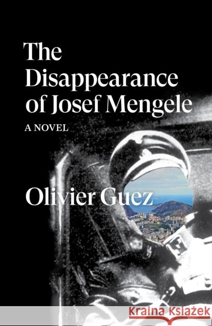 The Disappearance of Josef Mengele: A Novel Olivier Guez 9781788735889 Verso Books