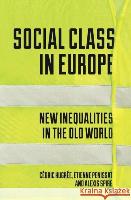 Social Class in Europe: New Inequalities in the Old World Etienne, Cedric, Alexis Penissat, Hugree   9781788736275 