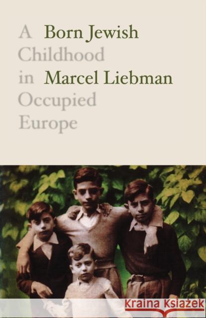 Born Jewish: A Childhood in Occupied Europe Marcel Liebman 9781788736442