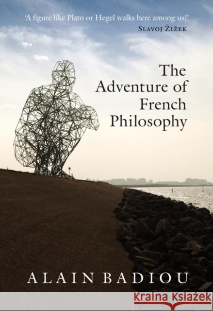 The Adventure of French Philosophy Alain Badiou Bruno Bosteels 9781788736534