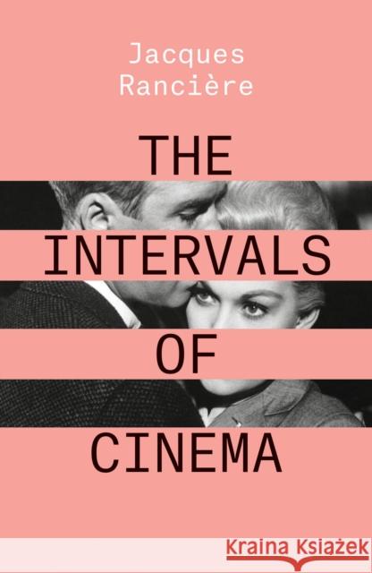 The Intervals of Cinema Jacques Ranciere 9781788736602