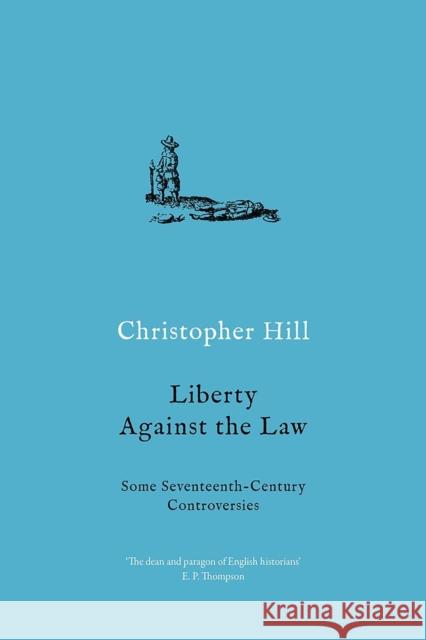Liberty Against the Law: Some Seventeenth-Century Controversies Christopher Hill 9781788736800