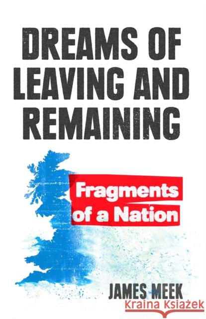 Dreams of Leaving and Remaining: Fragments of a Nation James Meek 9781788737753