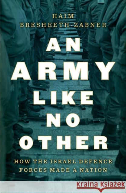 An Army Like No Other: How the Israel Defense Force Made a Nation Haim Bresheeth-Zabner 9781788737845 Verso