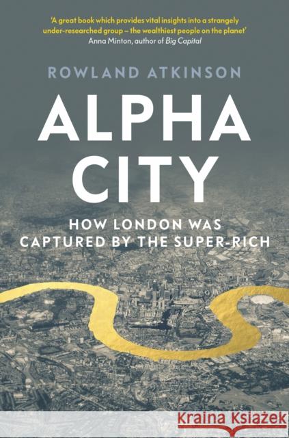 Alpha City: How London Was Captured by the Super-Rich Rowland Atkinson 9781788737975 Verso