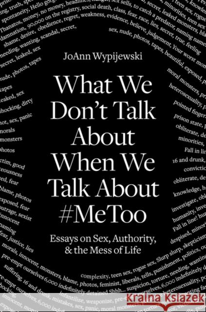 What We Don't Talk about When We Talk about #Metoo: Essays on Sex, Authority & the Mess of Life Wypijewski, Joann 9781788738057 Verso