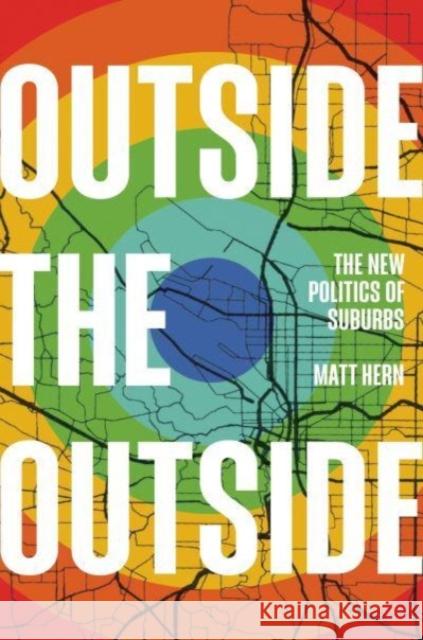 Outside the Outside: The New Politics of Sub-urbs Matt Hern 9781788738170 Verso