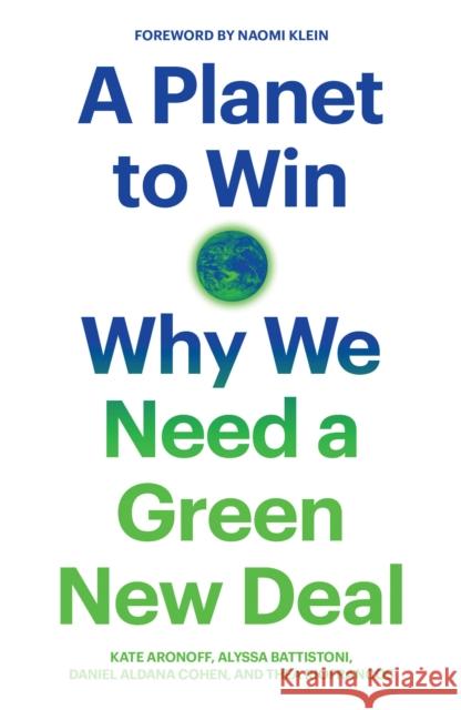 A Planet to Win: Why We Need a Green New Deal Kate Aronoff Alyssa Battistoni Daniel Aldana Cohen 9781788738316