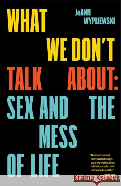 What We Don't Talk About: Sex and the Mess of Life Wypijewski, JoAnn 9781788738507 Verso Books