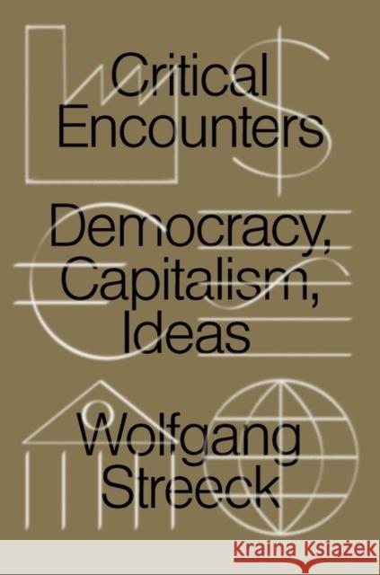 Critical Encounters: Capitalism, Democracy, Ideas Streeck, Wolfgang 9781788738743