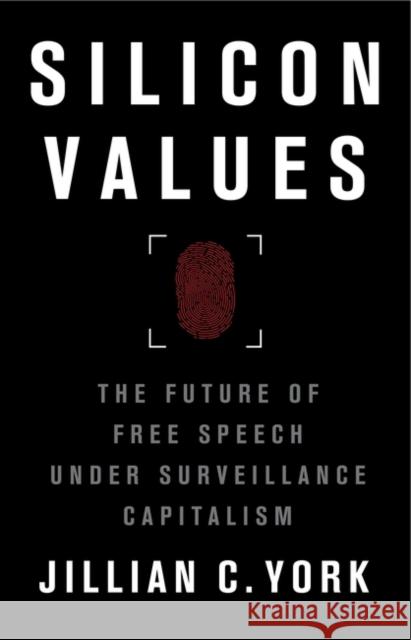 Silicon Values: The Future of Free Speech Under Surveillance Capitalism Jillian York 9781788738804 Verso Books