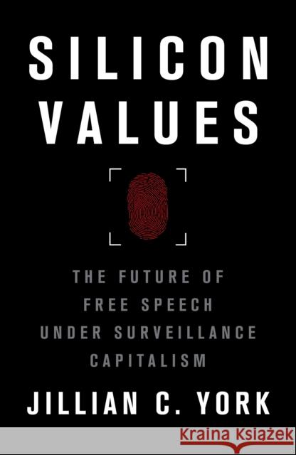 Silicon Values: The Future of Free Speech Under Surveillance Capitalism Jillian C. York   9781788738811 Verso Books