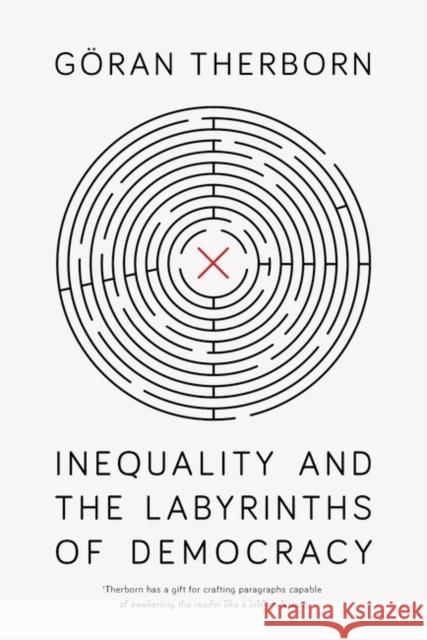 Inequality and the Labyrinths of Democracy Goran Therborn 9781788738996