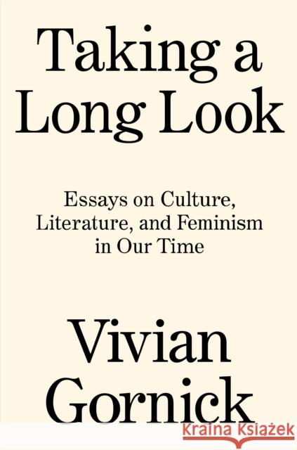 Taking A Long Look: Essays on Culture, Literature, and Feminism in Our Time Vivian Gornick 9781788739771 Verso Books