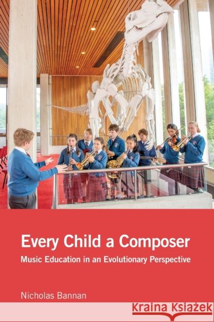 Every Child a Composer; Music Education in an Evolutionary Perspective Bannan, Nicholas 9781788740838 Peter Lang International Academic Publishers