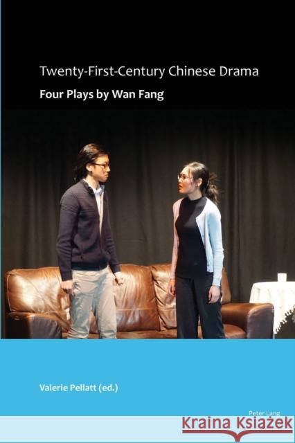 Twenty-First-Century Chinese Drama: Four Plays by WAN Fang Pellatt, Valerie 9781788741309