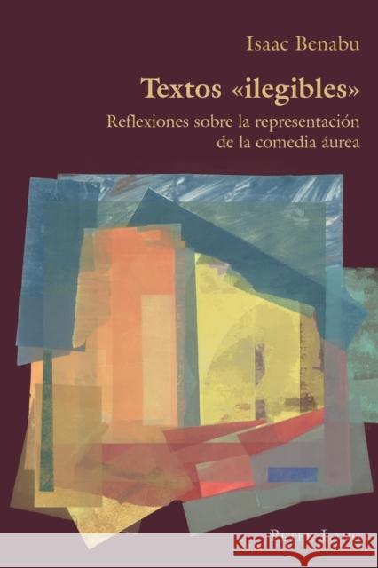 Textos «Ilegibles»: Reflexiones Sobre La Representación de la Comedia Áurea Canaparo, Claudio 9781788741675 Peter Lang Ltd. International Academic Publis