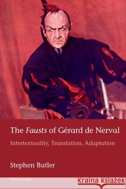 The «Fausts» of Gérard de Nerval: Intertextuality, Translation, Adaptation Schmid, Marion 9781788741835