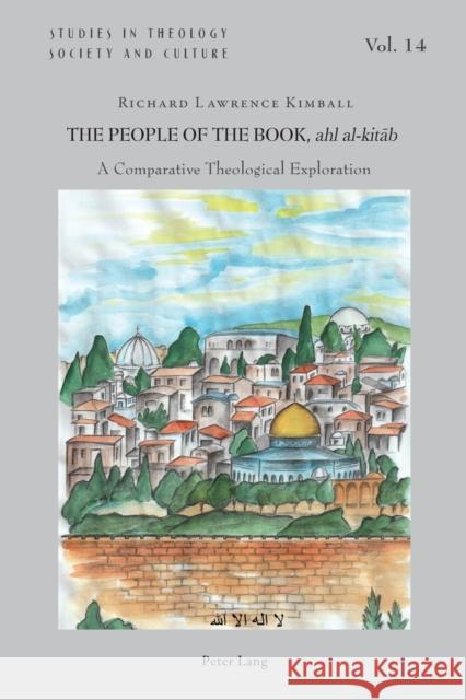 The People of the Book, ahl al-kitāb; A Comparative Theological Exploration Kimball, Richard 9781788742689