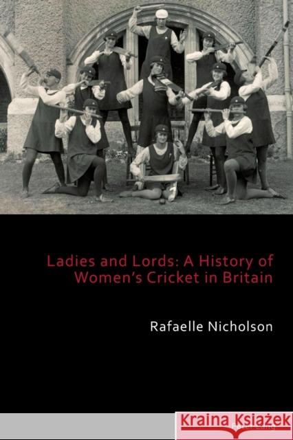 Ladies and Lords; A History of Women's Cricket in Britain Holt, Richard 9781788742931 Peter Lang International Academic Publishers