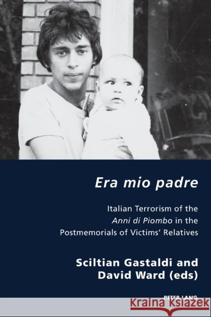 Era Mio Padre: Italian Terrorism of the Anni Di Piombo in the Postmemorials of Victims' Relatives Antonello, Pierpaolo 9781788743266