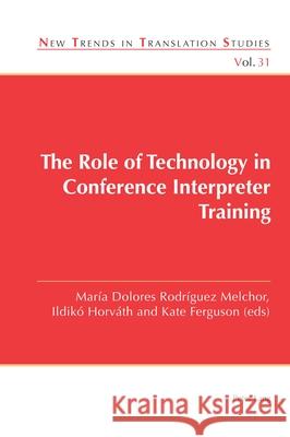 The Role of Technology in Conference Interpreter Training Rodr Ildik 9781788744072 Peter Lang Ltd, International Academic Publis