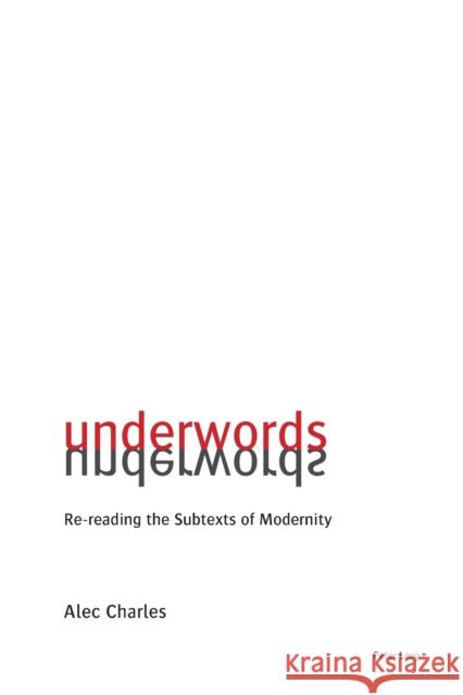 Underwords: Re-Reading the Subtexts of Modernity Charles, Alec 9781788744645 Peter Lang Ltd. International Academic Publis