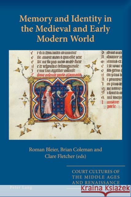 Memory and Identity in the Medieval and Early Modern World Sarah Aly Roman Bleier Brian Coleman 9781788744706 Peter Lang Ltd, International Academic Publis