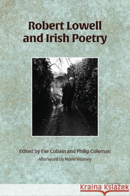 Robert Lowell and Irish Poetry Philip Coleman Eve Cobain 9781788745093