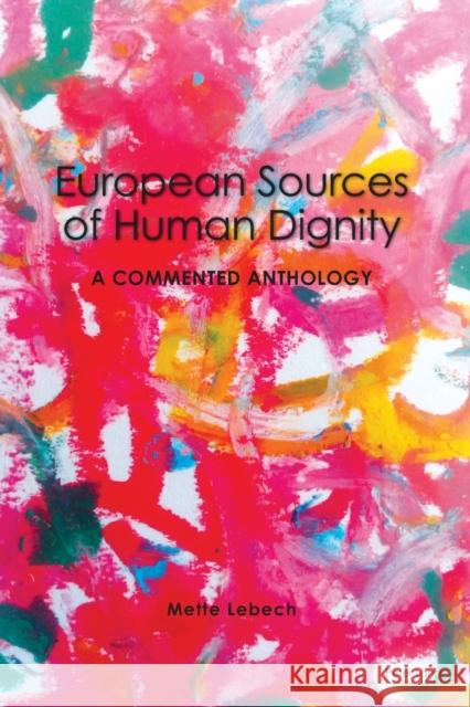 European Sources of Human Dignity; A Commented Anthology Lebech, Mette 9781788745246 Peter Lang International Academic Publishers