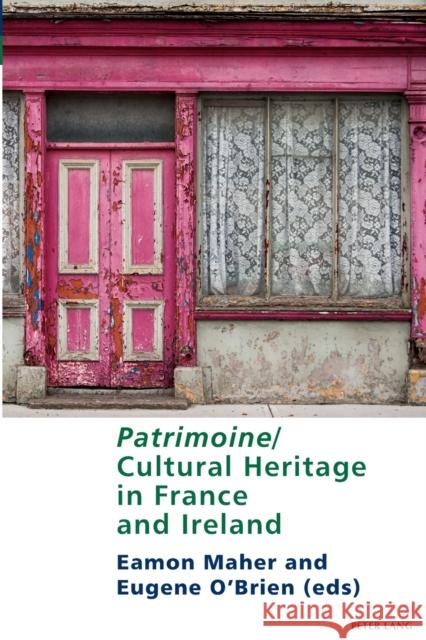 Patrimoine/Cultural Heritage in France and Ireland Eamon Maher Eugene O'Brien  9781788746601 Peter Lang International Academic Publishers