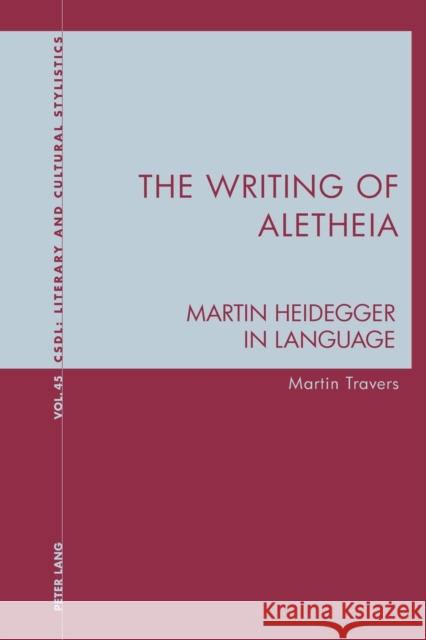 The Writing of Aletheia: Martin Heidegger: In Language Davis, Graeme 9781788746717