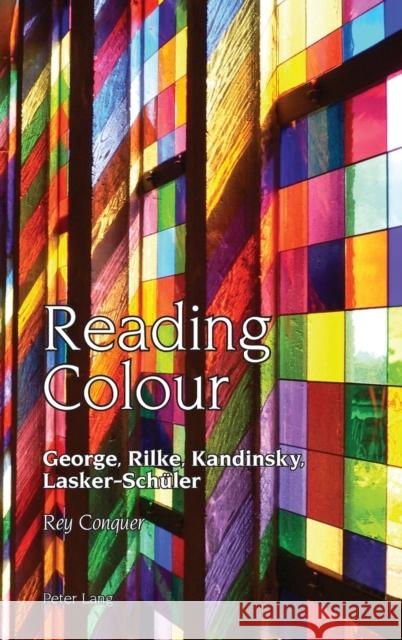 Reading Colour: George, Rilke, Kandinsky, Lasker-Schueler Vilain, Robert 9781788746755 Peter Lang Ltd, International Academic Publis