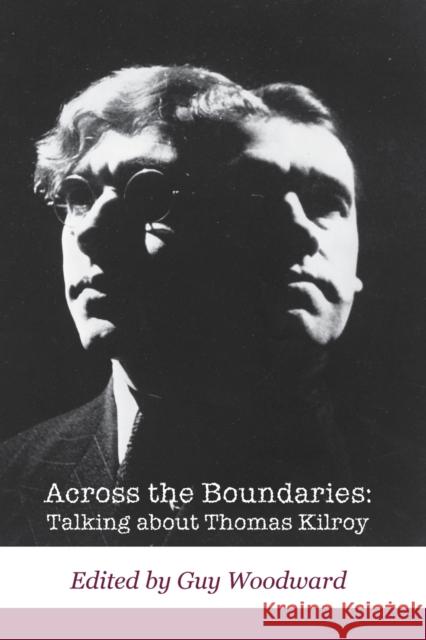 Across the Boundaries: Talking about Thomas Kilroy Woodward, Guy 9781788748070