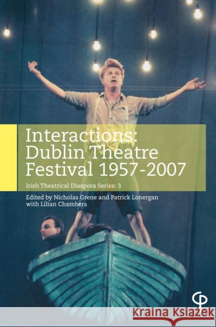 Interactions: Dublin Theatre Festival 1957-2007 Lonergran, Patrick 9781788749039 Peter Lang Ltd, International Academic Publis