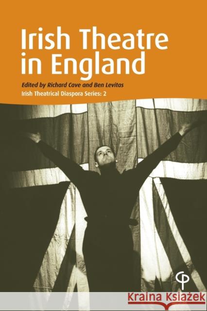 Irish Theatre in England: Irish Theatrical Diaspora Ben Levitas Richard Cave 9781788749282 Peter Lang Ltd, International Academic Publis