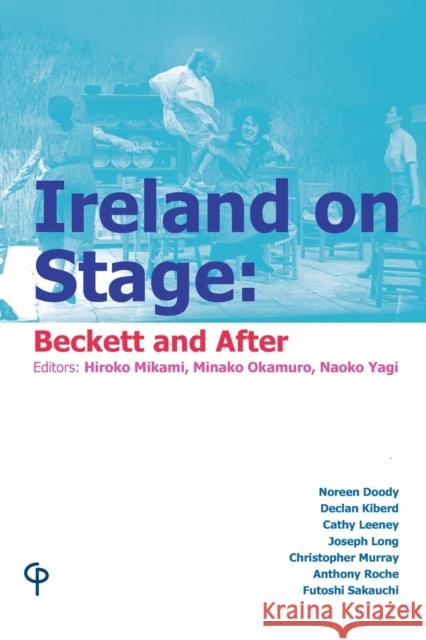 Ireland on Stage: Beckett and After Yagi, Naoko 9781788749350 Peter Lang UK