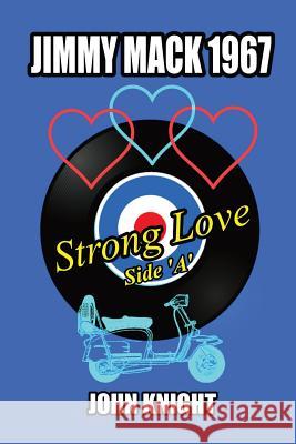 Jimmy Mack 1967 - Strong Love (Side A) John Knight   9781788765534 FeedARead.com