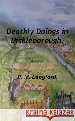 Deathly Doings in Dickleborough. P. M. Langford.   9781788767026 FeedARead.com