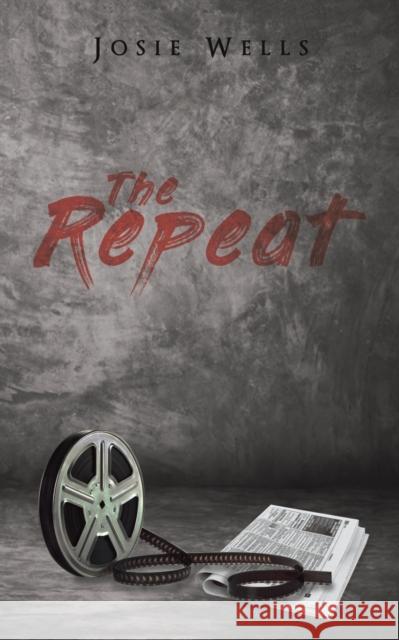 The Repeat Josie Wells 9781788780612 Austin Macauley Publishers