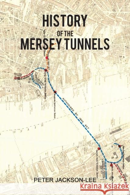 History of the Mersey Tunnels Peter Jackson-Lee 9781788781152