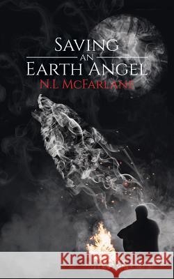 Saving an Earth Angel N.L McFarlane 9781788783842 Austin Macauley Publishers