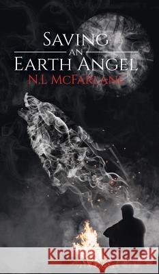 Saving an Earth Angel N.L McFarlane 9781788783859 Austin Macauley Publishers