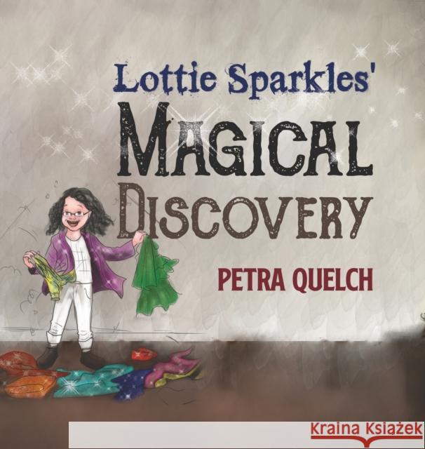 Lottie Sparkles Magical Discovery Petra Quelch 9781788784078 Austin Macauley Publishers