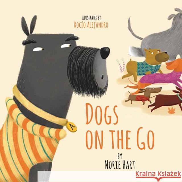Dogs on the Go Norie Hart, Rocio Alejandro 9781788786508 Austin Macauley Publishers