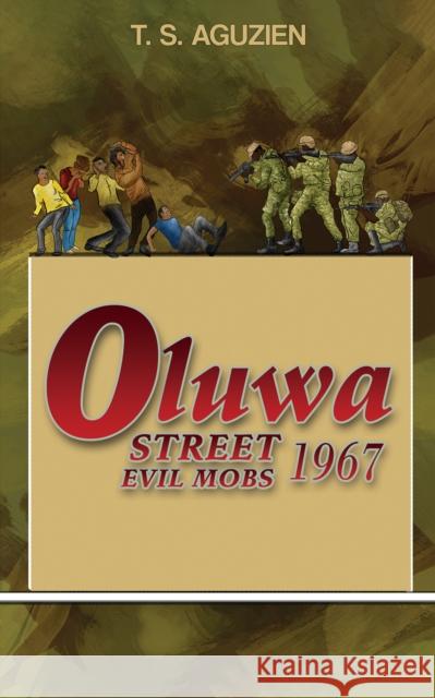 Oluwa Street Evil Mobs 1967 T. S. Aguzien 9781788787512 Austin Macauley