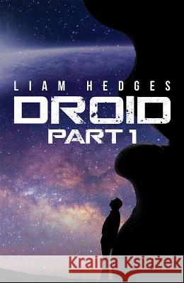 Droid: Part 1 L. G. Hedges 9781788788717 Austin Macauley Publishers